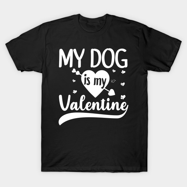 My Dog Is My Valentine Gift for dog lover T-Shirt by DragonTees